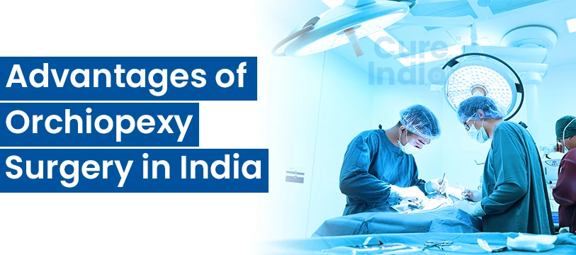 Advantages of orchiopexy surgery in India